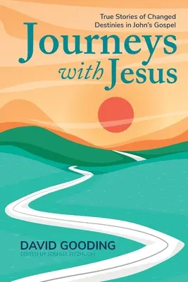 Viajes con Jesús: Historias reales de destinos cambiados en el Evangelio de Juan - Journeys with Jesus: True Stories of Changed Destinies in John's Gospel