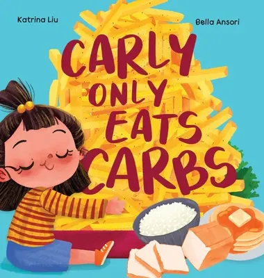 Carly sólo come carbohidratos (Historia de una niña quisquillosa con la comida) - Carly Only Eats Carbs (a Tale of a Picky Eater)