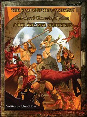 El Reino de la Puerta Opciones Avanzadas de Personaje Libro Uno: Nuevos Comienzos - The Realm of the Gateway Advanced Character Options Book One: New Beginnings