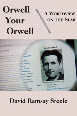 Orwell, tu Orwell: Una visión del mundo en la losa - Orwell Your Orwell: A Worldview on the Slab