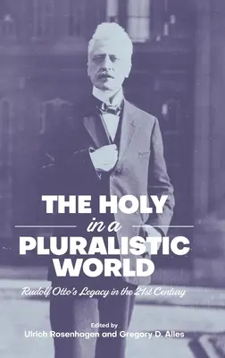 Lo sagrado en un mundo plural: El legado de Rudolf Otto en el siglo XXI - The Holy in a Pluralistic World: Rudolf Otto's Legacy in the 21st Century