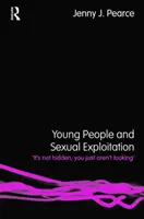 Young People and Sexual Exploitation - 'It's Not Hidden, You Just Aren't Looking' (Pearce Jenny J. (Universidad de Bedfordshire, Reino Unido)) - Young People and Sexual Exploitation - 'It's Not Hidden, You Just Aren't Looking' (Pearce Jenny J. (University of Bedfordshire UK))
