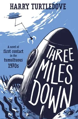 Tres millas hacia abajo: una novela sobre el primer contacto en los tumultuosos años setenta - Three Miles Down: A Novel of First Contact in the Tumultuous 1970s