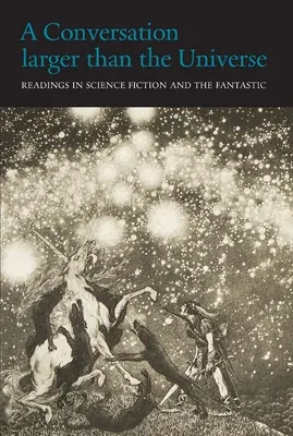 Una conversación más grande que el universo: Lecturas de Ciencia Ficción y Fantástico 1762-2017 - A Conversation Larger Than the Universe: Readings in Science Fiction and the Fantastic 1762-2017