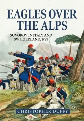 Águilas sobre los Alpes: Suvorov en Italia y Suiza, 1799 - Eagles Over the Alps: Suvorov in Italy and Switzerland, 1799