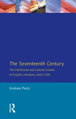 El siglo XVII: El contexto intelectual y cultural de la literatura inglesa, 1603-1700 - The Seventeenth Century: The Intellectual and Cultural Context of English Literature, 1603-1700