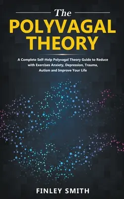 Teoría Polivagal: Una Guía de Autoayuda de la Teoría Polivagal para Reducir con Ejercicios de Autoayuda la Ansiedad, la Depresión, el Autismo, el Trauma y Mejorar - Polyvagal Theory: A Self-Help Polyvagal Theory Guide to Reduce with Self Help Exercises Anxiety, Depression, Autism, Trauma and Improve