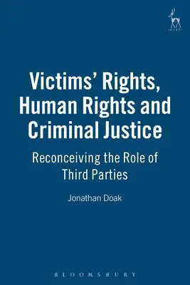 Derechos de las víctimas, derechos humanos y justicia penal: Reconcebir el papel de terceros - Victims Rights, Human Rights and Criminal Justice: Reconceiving the Role of Third Parties