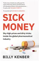 Sick Money - Precios desorbitados y trucos sucios: La verdad sobre la industria farmacéutica mundial - Sick Money - Sky-high Prices and Dirty Tricks: Inside the Global Pharmaceutical Industry