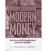 Comprender el dinero moderno: la clave para el pleno empleo y la estabilidad de precios - Understanding Modern Money - The Key to Full Employment and Price Stability