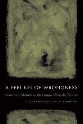 A Feeling of Wrongness: Retórica pesimista al margen de la cultura popular - A Feeling of Wrongness: Pessimistic Rhetoric on the Fringes of Popular Culture