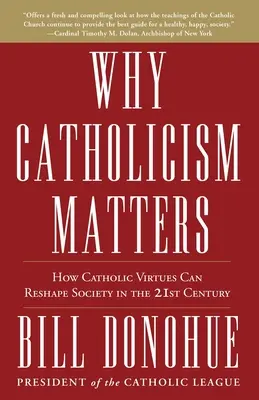 Por qué importa el catolicismo: Cómo las virtudes católicas pueden remodelar la sociedad en el siglo XXI - Why Catholicism Matters: How Catholic Virtues Can Reshape Society in the 21st Century