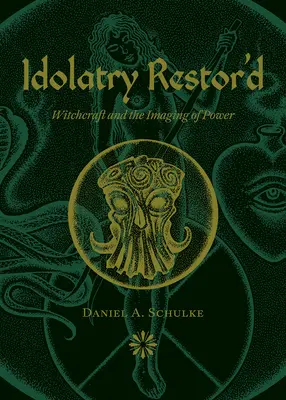 Idolatría restaurada: La brujería y la imagen del poder - Idolatry Restor'd: Witchcraft and the Imaging of Power