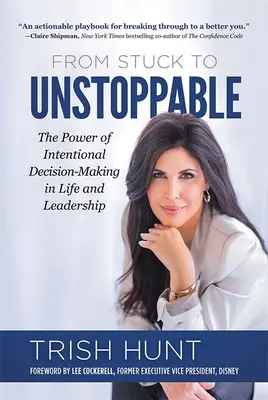 De atascado a imparable: El poder de la toma de decisiones intencionada en la vida y el liderazgo - From Stuck to Unstoppable: The Power of Intentional Decision-Making in Life and Leadership