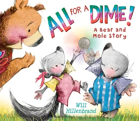 Todo por un centavo La historia de un oso y un topo - All for a Dime!: A Bear and Mole Story