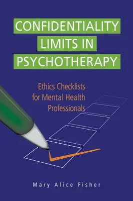 Límites de confidencialidad en psicoterapia: Listas de control ético para profesionales de la salud mental - Confidentiality Limits in Psychotherapy: Ethics Checklists for Mental Health Professionals