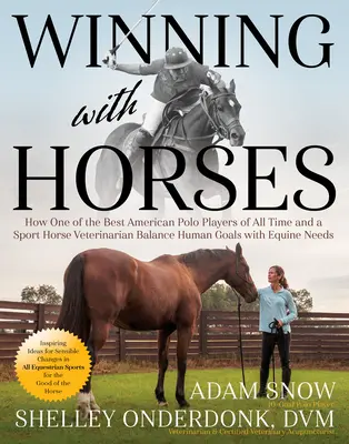 Ganar con caballos: Cómo uno de los mejores jugadores de polo de todos los tiempos y un veterinario de caballos de deporte equilibran los objetivos humanos con las necesidades equinas - Winning with Horses: How One of the Best Polo Players of All Time and a Sport Horse Veterinarian Balance Human Goals with Equine Needs