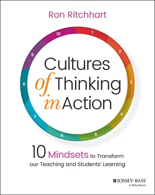 Culturas del pensamiento en acción: 10 mentalidades para transformar nuestra enseñanza y el aprendizaje de los alumnos - Cultures of Thinking in Action: 10 Mindsets to Transform Our Teaching and Students' Learning