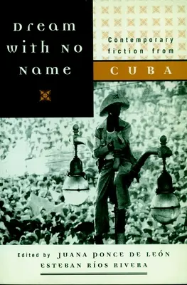 Sueño sin nombre: Narrativa contemporánea cubana - Dream with No Name: Contemporary Fiction from Cuba