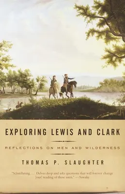 Explorando a Lewis y Clark: Reflexiones sobre los hombres y la naturaleza - Exploring Lewis and Clark: Reflections on Men and Wilderness