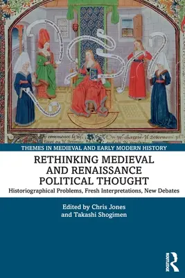 Repensar el pensamiento político medieval y renacentista: Problemas historiográficos, nuevas interpretaciones, nuevos debates - Rethinking Medieval and Renaissance Political Thought: Historiographical Problems, Fresh Interpretations, New Debates