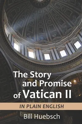 La historia y la promesa del Vaticano II: en lenguaje llano - The Story and Promise of Vatican II: in Plain English