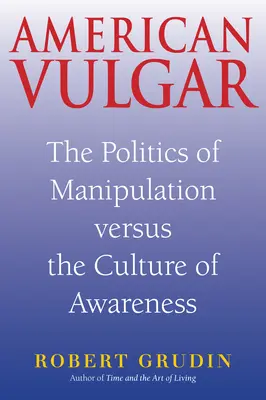 El vulgo americano: la política de la manipulación frente a la cultura de la conciencia - American Vulgar: The Politics of Manipulation Versus the Culture of Awareness