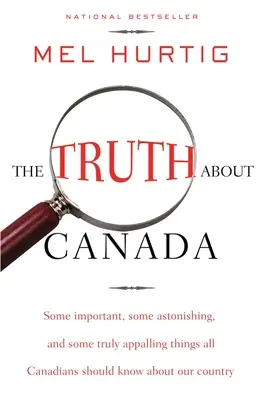 La verdad sobre Canadá: Cosas importantes, sorprendentes y espantosas que todos los canadienses deberían saber sobre nuestro país. - The Truth about Canada: Some Important, Some Astonishing, and Some Truly Appalling Things All Canadians Should Know about Our Country