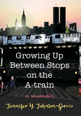 Crecer entre paradas del tren A: Memorias - Growing Up Between Stops on the A-train: A Memoir