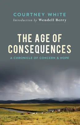 La era de las consecuencias: Una crónica de preocupación y esperanza - The Age of Consequences: A Chronicle of Concern and Hope