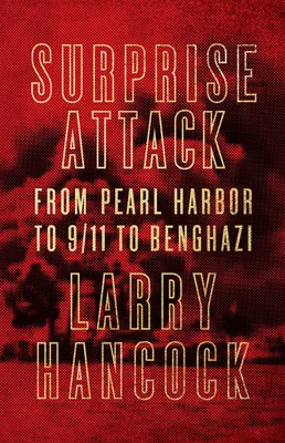 Ataque sorpresa: De Pearl Harbor al 11-S y a Bengasi - Surprise Attack: From Pearl Harbor to 9/11 to Benghazi