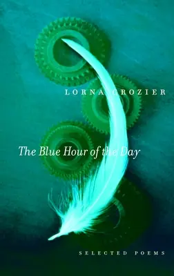 La hora azul del día: Poemas escogidos - The Blue Hour of the Day: Selected Poems