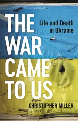 The War Came to Us: Vida y muerte en Ucrania - The War Came to Us: Life and Death in Ukraine