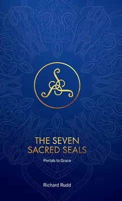 Los Siete Sellos Sagrados: Portales a la Gracia - The Seven Sacred Seals: Portals To Grace