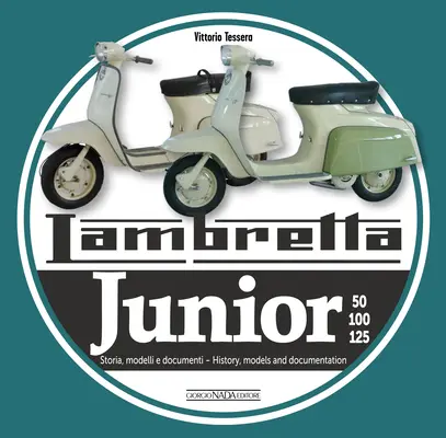 Lambretta Junior 50, 100, 125: Storia Modelli E Documenti/Historia, Modelos y Documentos - Lambretta Junior 50, 100, 125: Storia Modelli E Documenti/History, Models and Documents