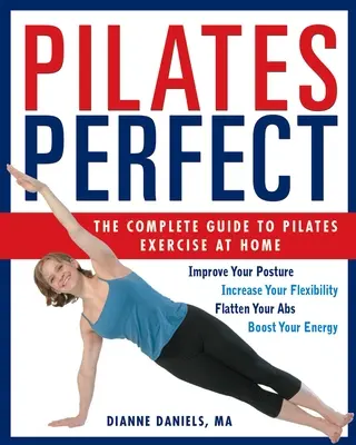 Pilates Perfecto: La guía completa para hacer ejercicios de Pilates en casa - Pilates Perfect: The Complete Guide to Pilates Exercise at Home