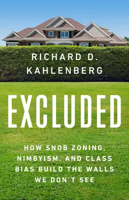 Excluidos: Cómo la zonificación snob, el nimbyismo y los prejuicios de clase construyen los muros que no vemos - Excluded: How Snob Zoning, Nimbyism, and Class Bias Build the Walls We Don't See