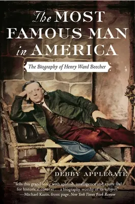 El hombre más famoso de América: La biografía de Henry Ward Beecher - The Most Famous Man in America: The Biography of Henry Ward Beecher