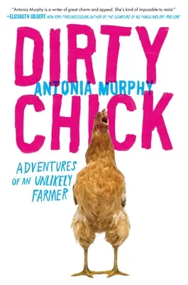 Dirty Chick Aventuras de una granjera insólita - Dirty Chick: Adventures of an Unlikely Farmer