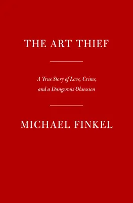 El ladrón de arte: Una historia real de amor, crimen y una peligrosa obsesión - The Art Thief: A True Story of Love, Crime, and a Dangerous Obsession