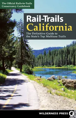 Rail-Trails California: La guía definitiva de los mejores senderos multiusos del Estado - Rail-Trails California: The Definitive Guide to the State's Top Multiuse Trails