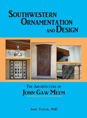 Ornamentación y diseño del Suroeste: La arquitectura de John Gaw Meem - Southwestern Ornamentation and Design: The Architecture of John Gaw Meem