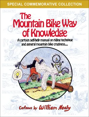 El camino del conocimiento de la bicicleta de montaña: Un manual de autoayuda en viñetas sobre técnica de conducción y locuras generales en bicicleta de montaña - The Mountain Bike Way of Knowledge: A Cartoon Self-Help Manual on Riding Technique and General Mountain Bike Craziness