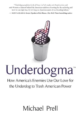 Underdogma: Cómo los enemigos de Estados Unidos utilizan nuestro amor por los desvalidos para destruir el poderío estadounidense - Underdogma: How America's Enemies Use Our Love for the Underdog to Trash American Power