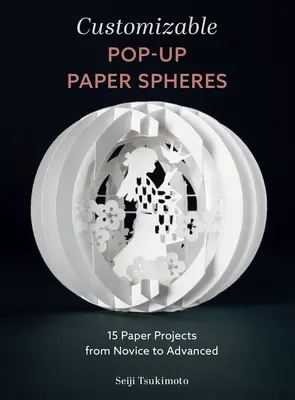 Esferas de Papel Pop-Up Personalizables: 15 Proyectos de Papel de Principiante a Avanzado - Customizable Pop-Up Paper Spheres: 15 Paper Projects from Novice to Advanced