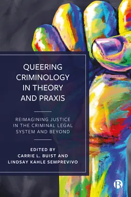 Queering Criminology in Theory and Praxis: Reimaginar la justicia en el sistema jurídico penal y más allá - Queering Criminology in Theory and Praxis: Reimagining Justice in the Criminal Legal System and Beyond