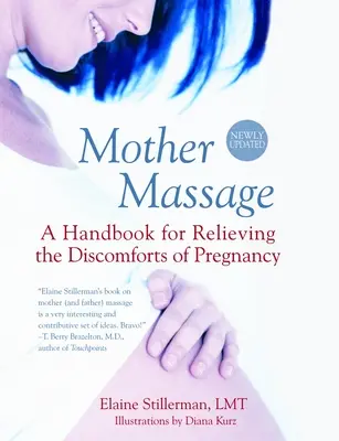 Masaje materno: Manual para aliviar las molestias del embarazo - Mother Massage: A Handbook for Relieving the Discomforts of Pregnancy