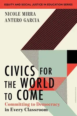 Civismo para el mundo que viene: Compromiso con la democracia en todas las aulas - Civics for the World to Come: Committing to Democracy in Every Classroom