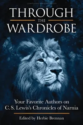 A través del armario: Sus autores favoritos sobre Las crónicas de Narnia de C.S. Lewis - Through the Wardrobe: Your Favorite Authors on C.S. Lewis' Chronicles of Narnia