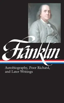 Benjamin Franklin: Autobiografía, El pobre Ricardo y escritos posteriores (LOA nº 37b) - Benjamin Franklin: Autobiography, Poor Richard, and Later Writings (LOA #37b)